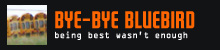 Bye-Bye Bluebird: Sometimes Being Best Isn't Enough