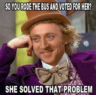 Rode the bus and voted for her?